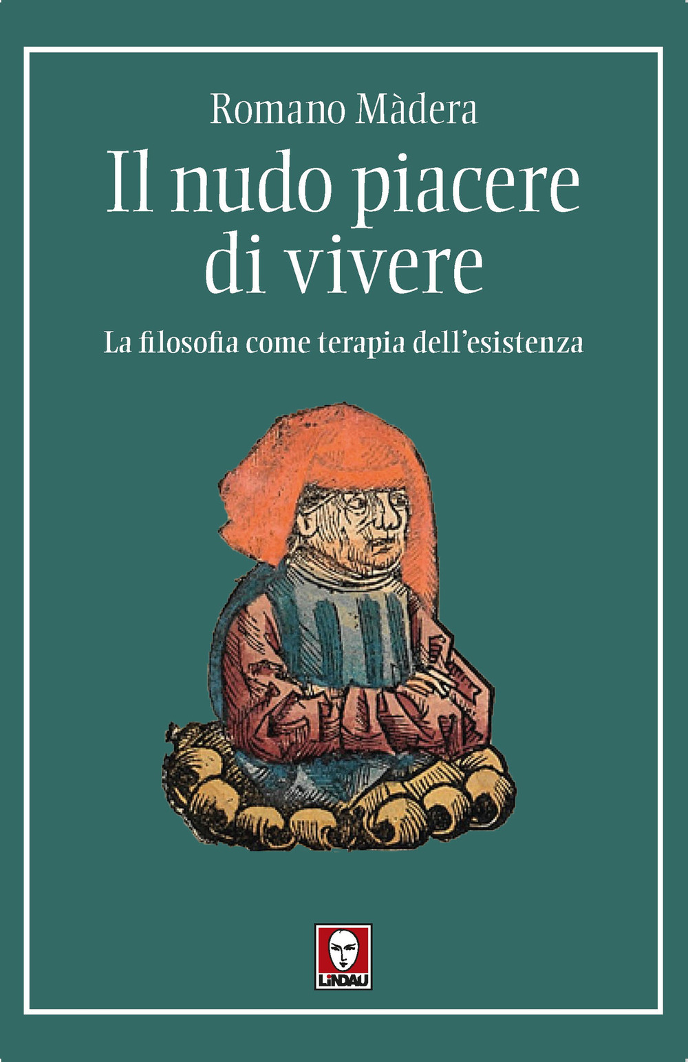 Il nudo piacere di vivere. La filosofia come terapia dell'esistenza