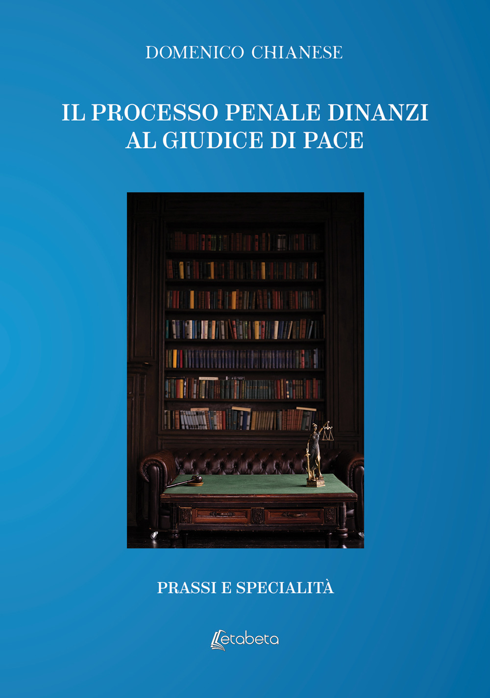 Il processo penale dinanzi al giudice di pace. Prassi e specialità