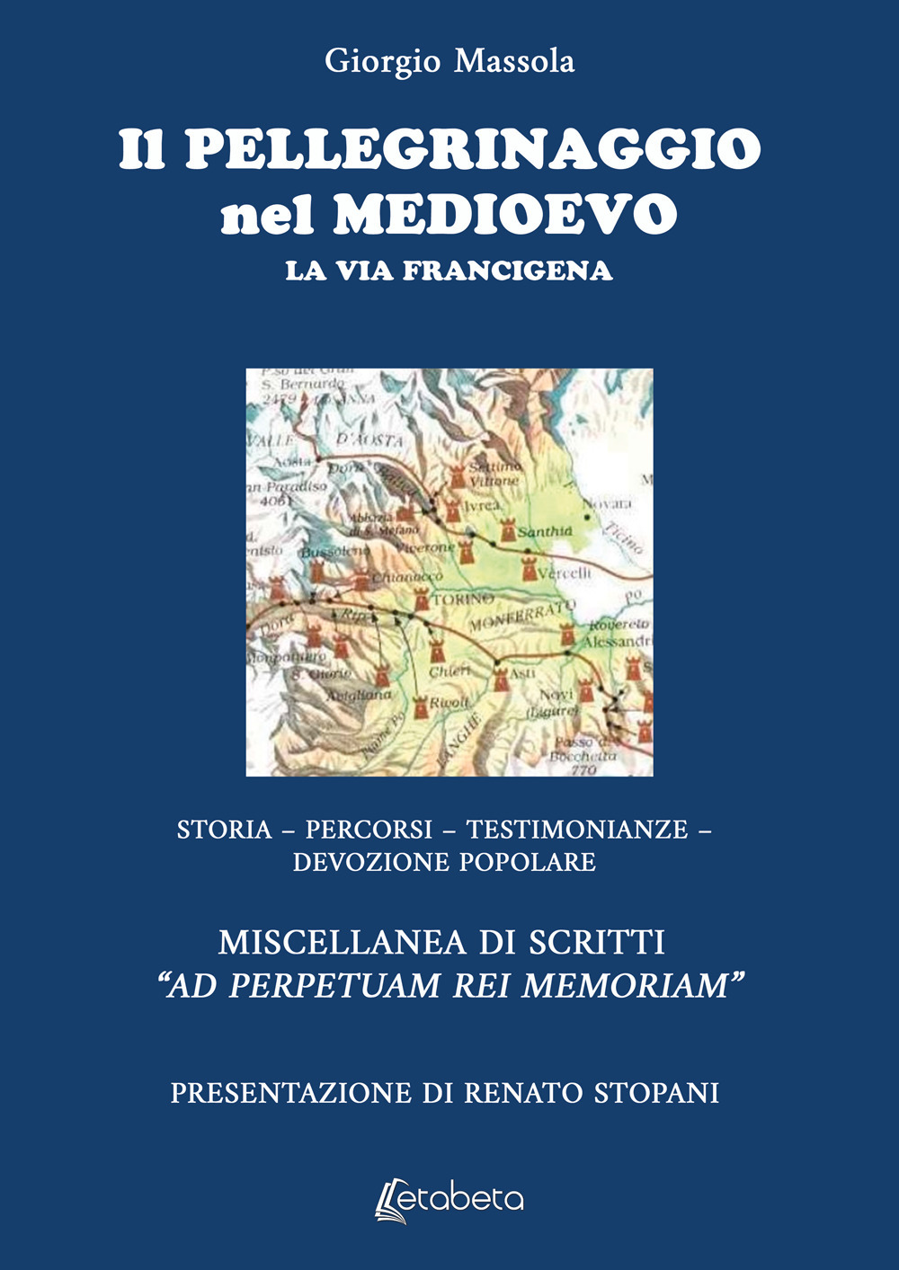 Il pellegrinaggio nel Medioevo. La Via Francigena. Storia, percorsi, testimonianze, devozione popolare