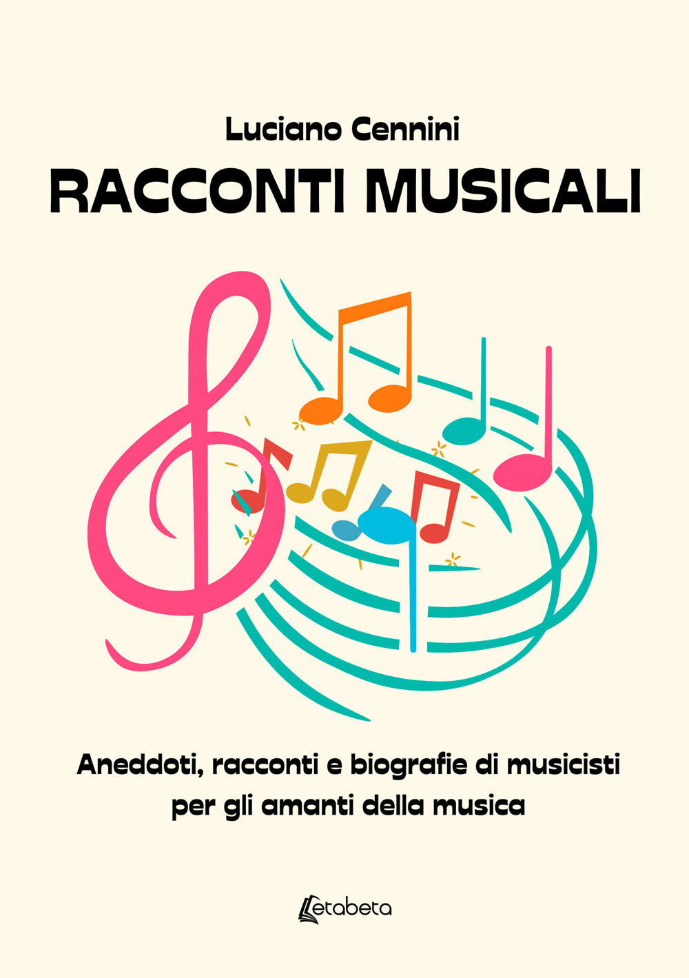 Racconti musicali. Aneddoti, racconti e biografie di musicisti per gli amanti della musica