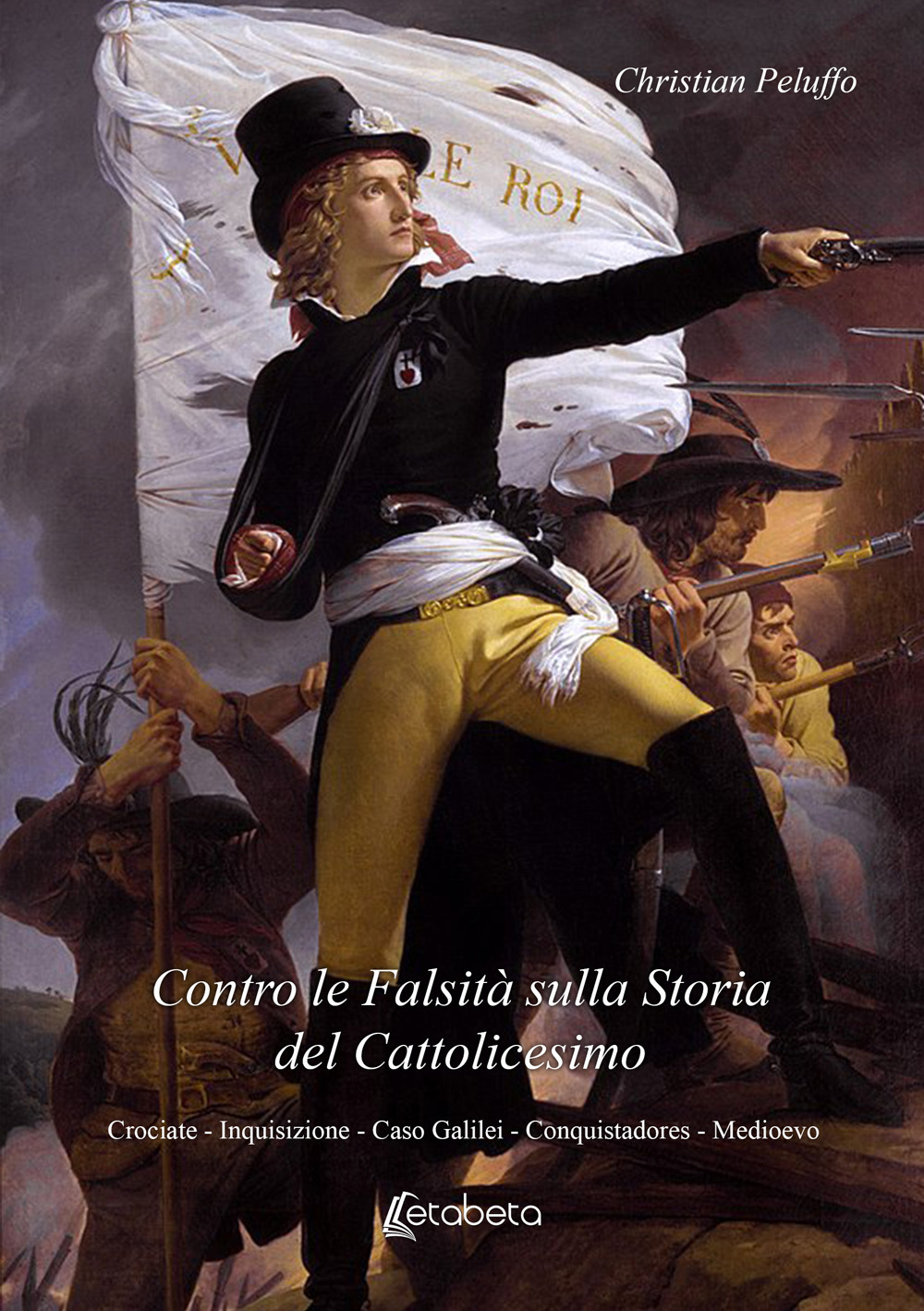 Contro le falsità sulla storia del Cattolicesimo. Crociate, Inquisizione, Caso Galilei, Conquistadores, Medioevo