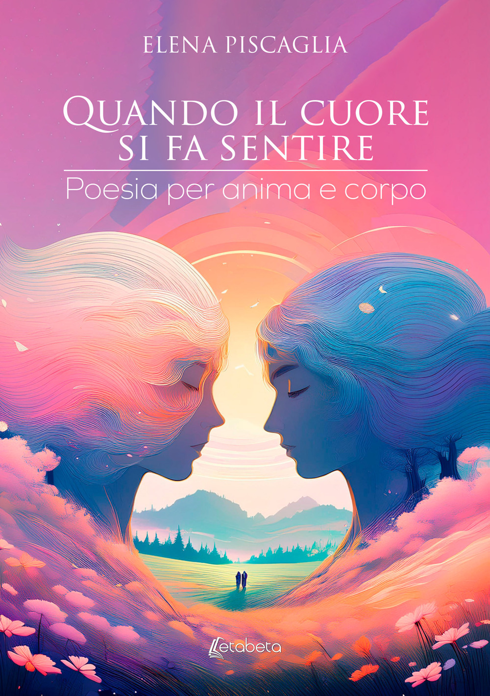 Quando il cuore si fa sentire. Poesia per anima e corpo