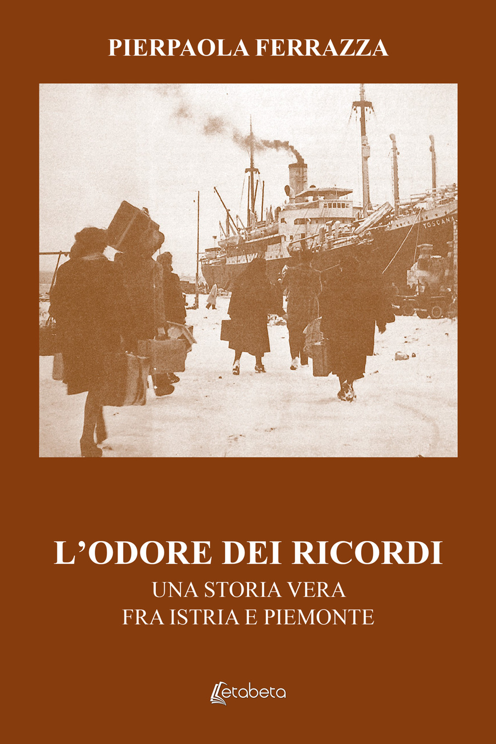 L'odore dei ricordi. Una storia vera fra Istria e Piemonte