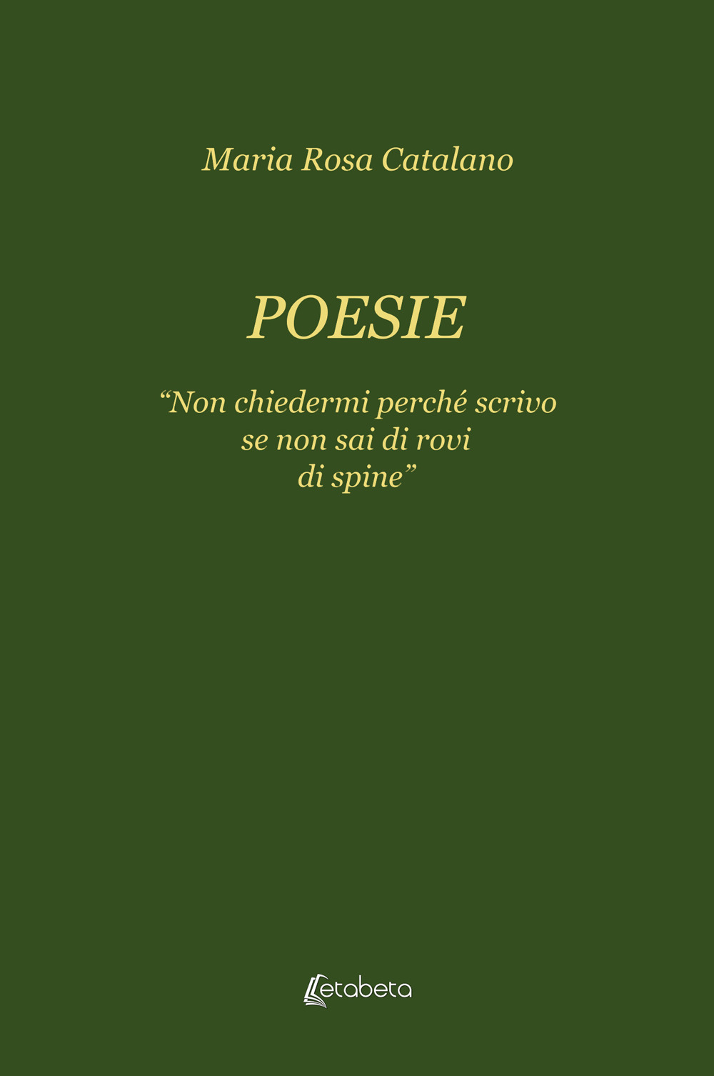 Poesie. «Non chiedermi perché scrivo se non sai di rovi di spine»