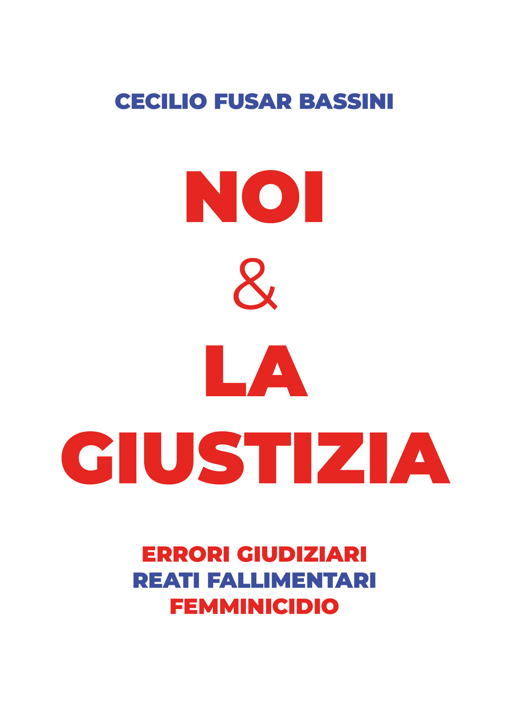 Noi & la giustizia. Errori giudiziari, reati fallimentari, femminicidio