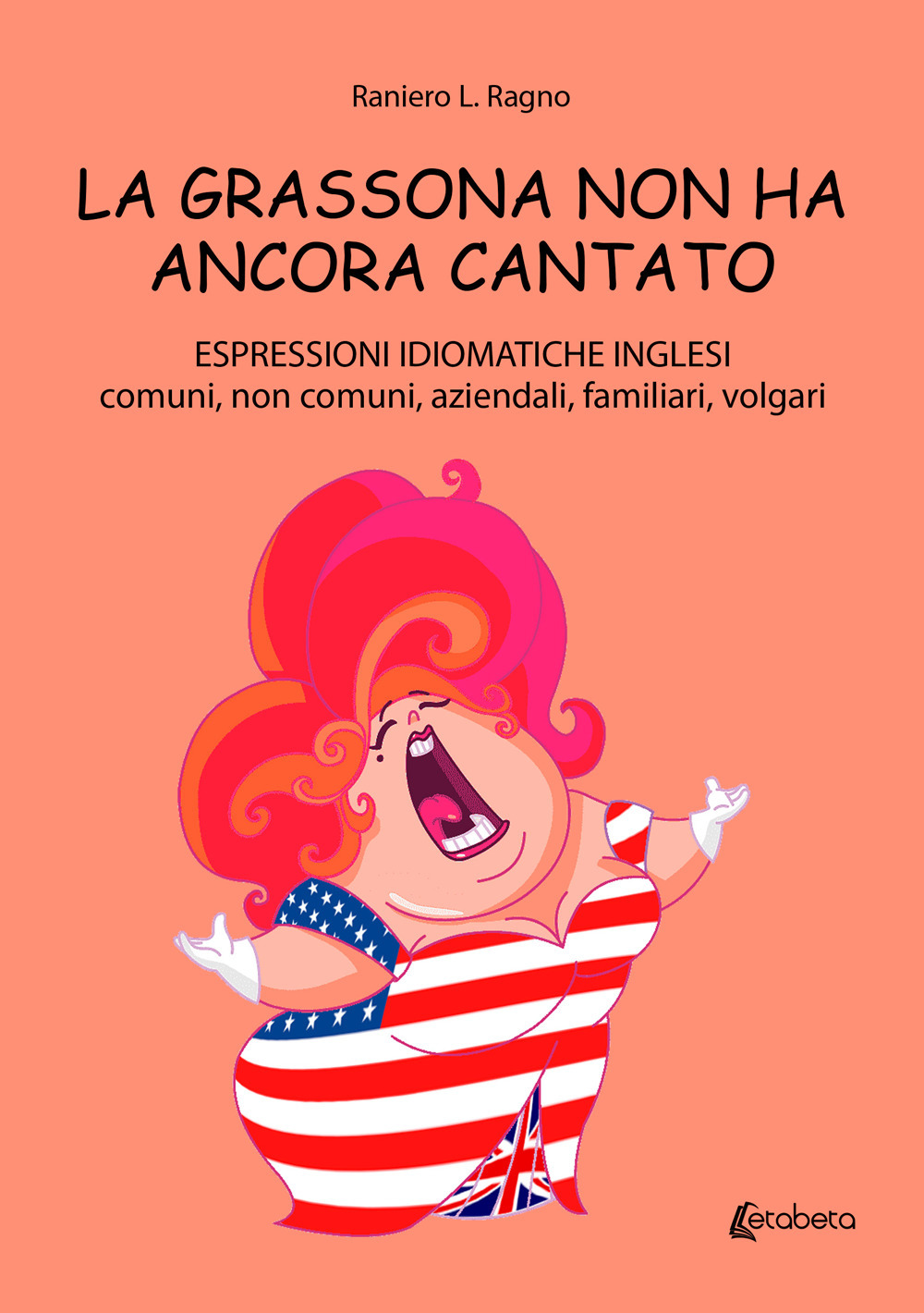 La grassona non ha ancora cantato. Espressioni idiomatiche inglesi comuni, non comuni, aziendali, familiari, volgari