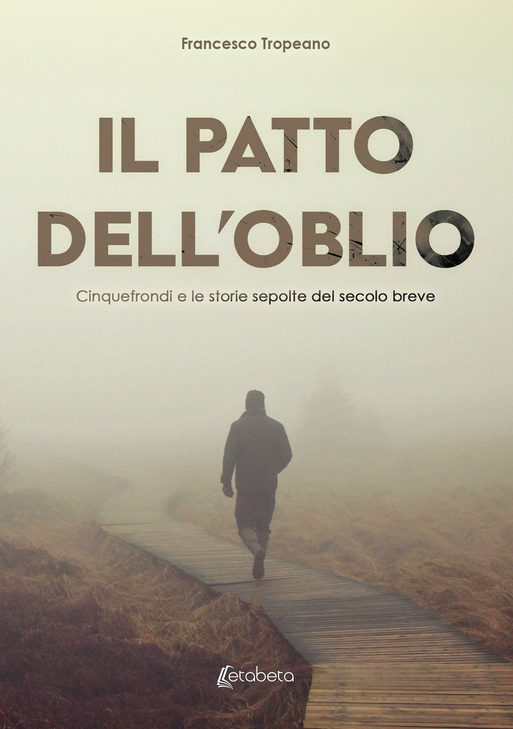 Il patto dell'oblio. Cinquefrondi e le storie sepolte del secolo breve