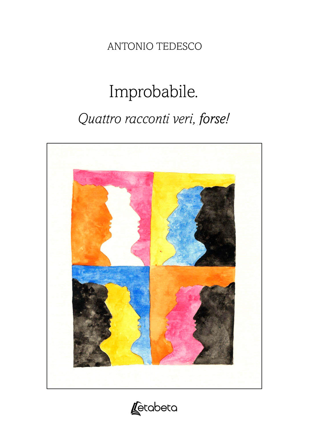 Improbabile. Quattro racconti veri, forse!