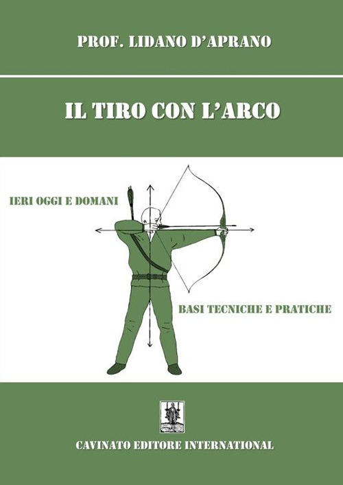 Il tiro con l'arco. Ieri oggi e domani. Basi, tecniche e pratiche. Nuova ediz.