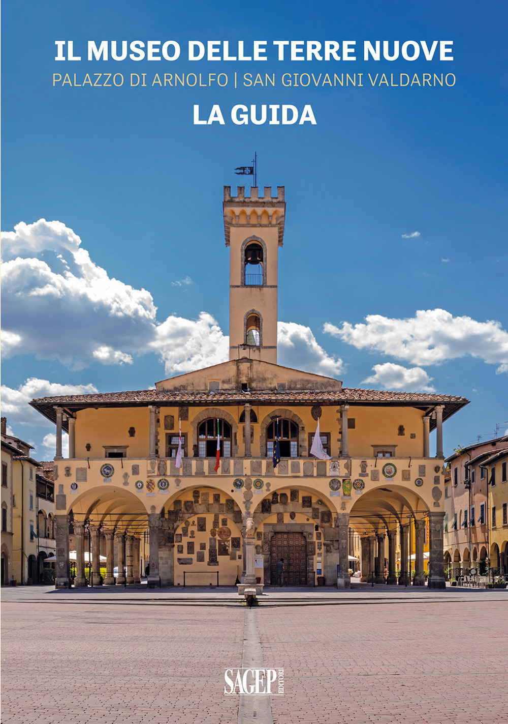 Il Museo delle Terre Nuove. Palazzo di Arnolfo, San Giovanni Valdarno. La guida