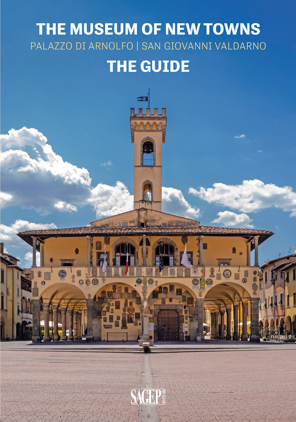 The museum of new towns. Palazzo di Arnolfo, San Giovanni Valdarno. The guide