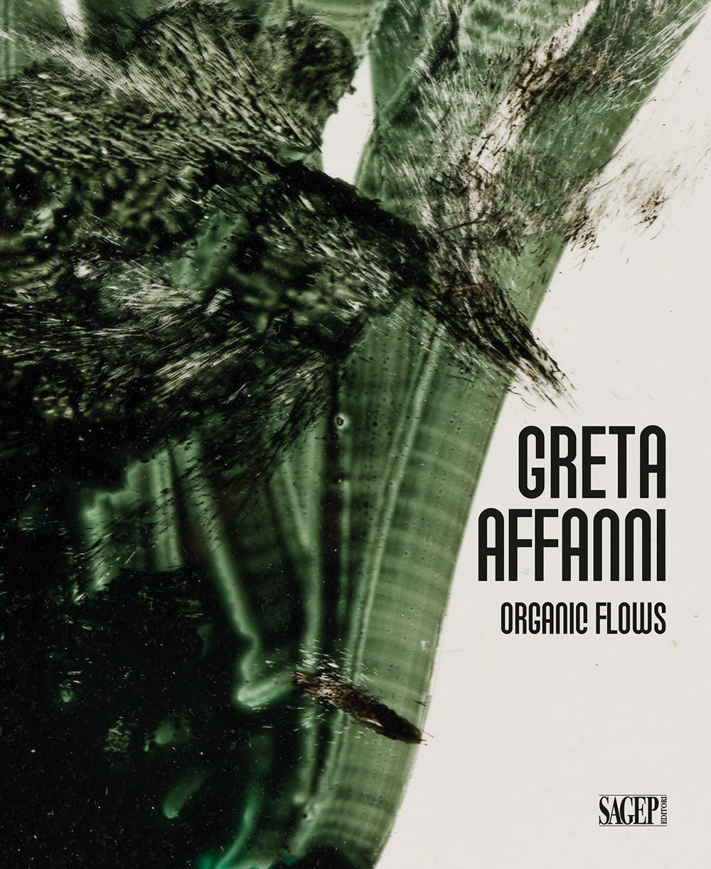 Greta Affanni. Organic flows. Ediz. italiana e inglese