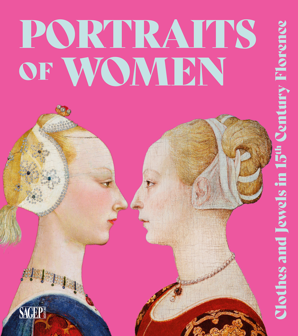 Portraits of women. Clothes and Jewels in 15th Century Florence. Ediz. illustrata