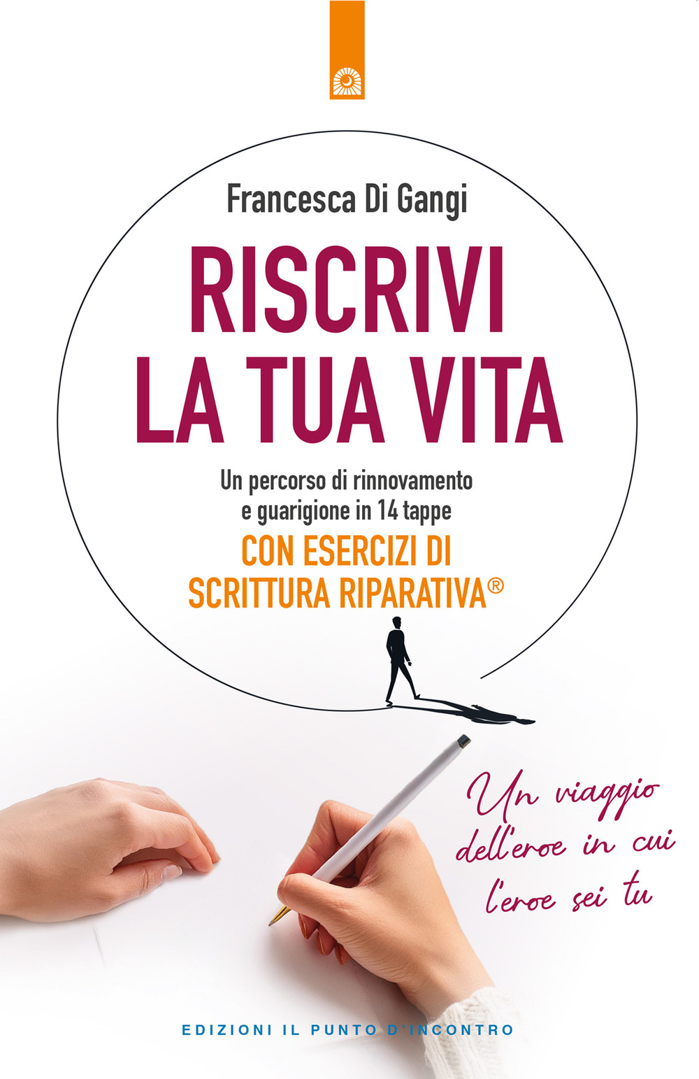 Riscrivi la tua vita. Un percorso di rinnovamento e guarigione in 14 tappe. Con esercizi di scrittura riparativa