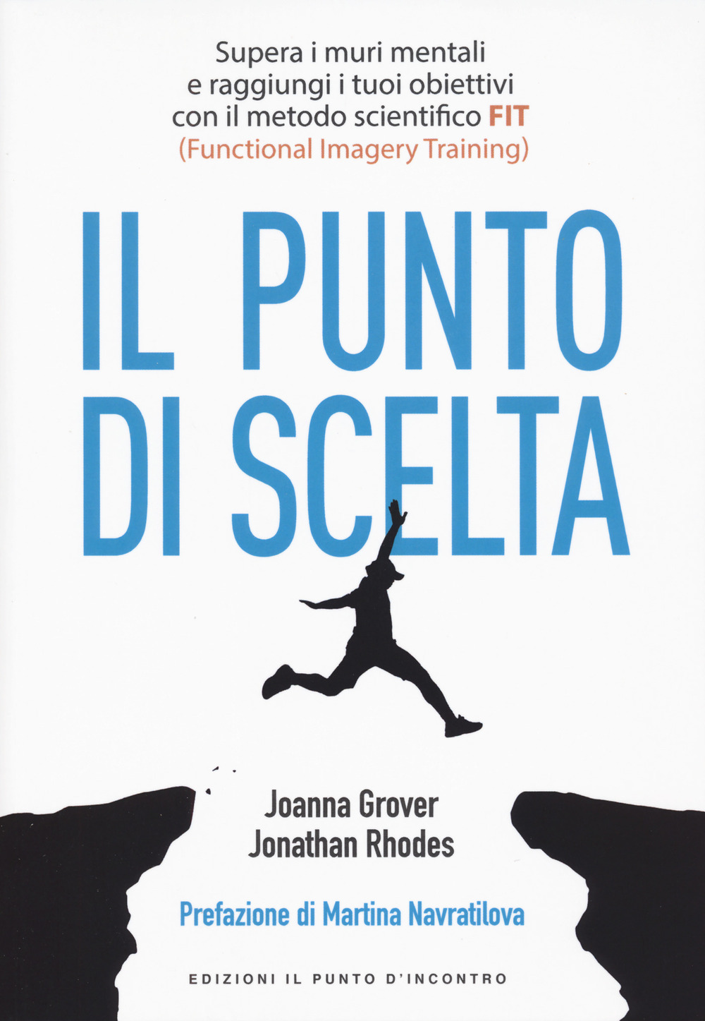 Punto di scelta. Supera le barriere mentali e raggiungi i tuoi obiettivi con il metodo scientifico FIT (Functional Imagery Training)