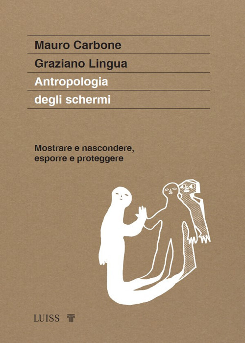 Antropologia degli schermi. Mostrare e nascondere, esporre e proteggere