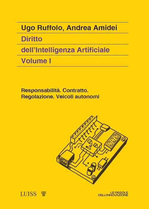 Diritto dell'intelligenza artificiale. Vol. 1: Responsabilità. Contratto. Regolazione. Veicoli autonomi