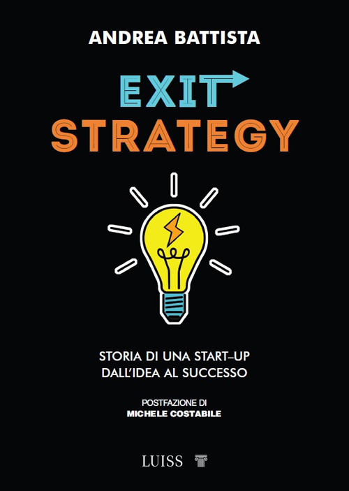 Exit-strategy. Storia di una start-up dall'idea al successo