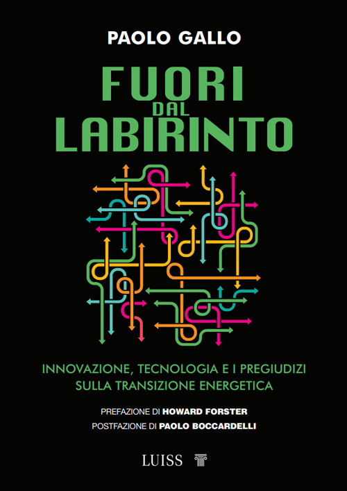 Fuori dal labirinto. Innovazione, tecnologia e i pregiudizi sulla transizione energetica