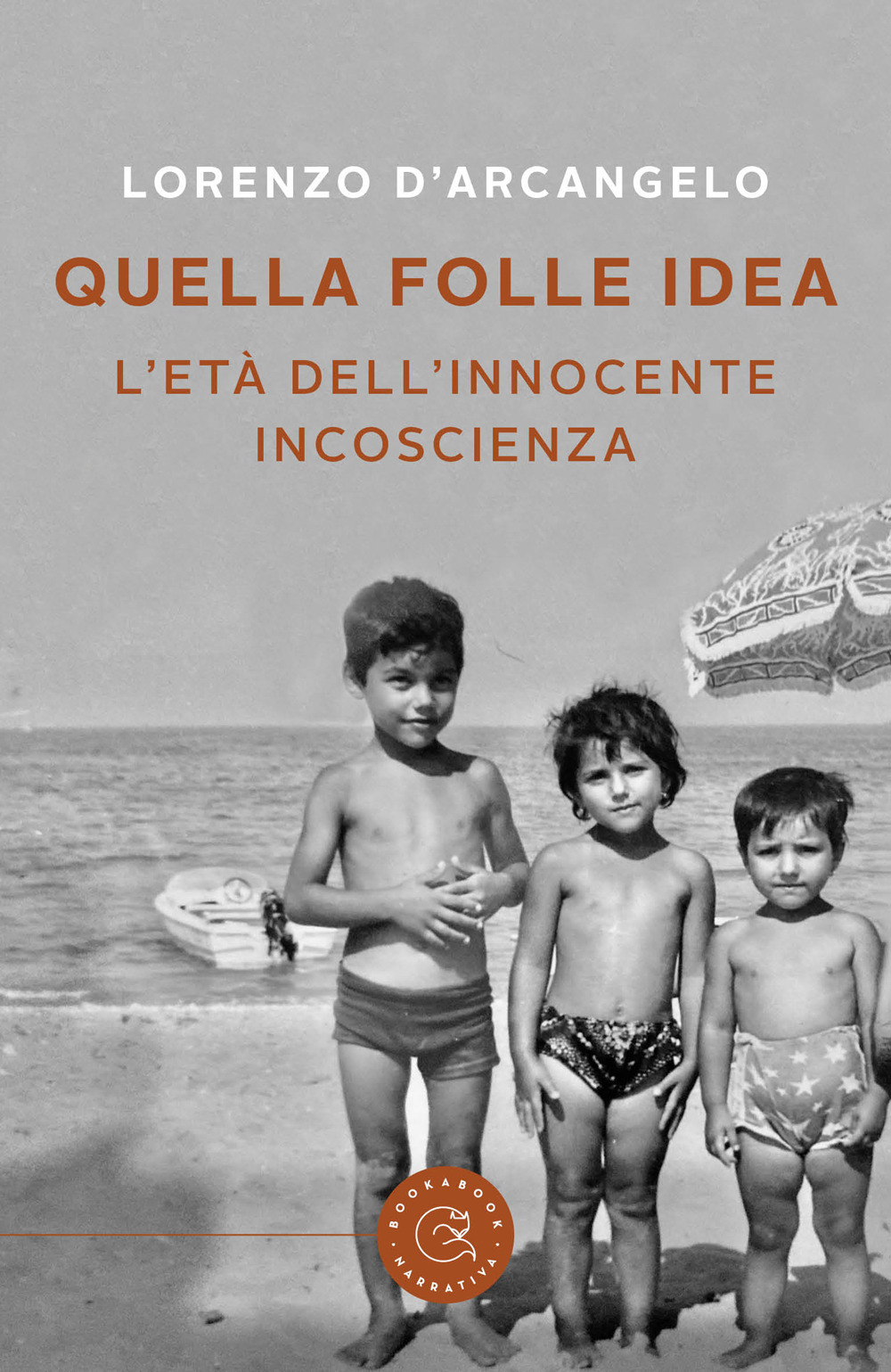 Quella folle idea. L'età dell'innocente incoscienza