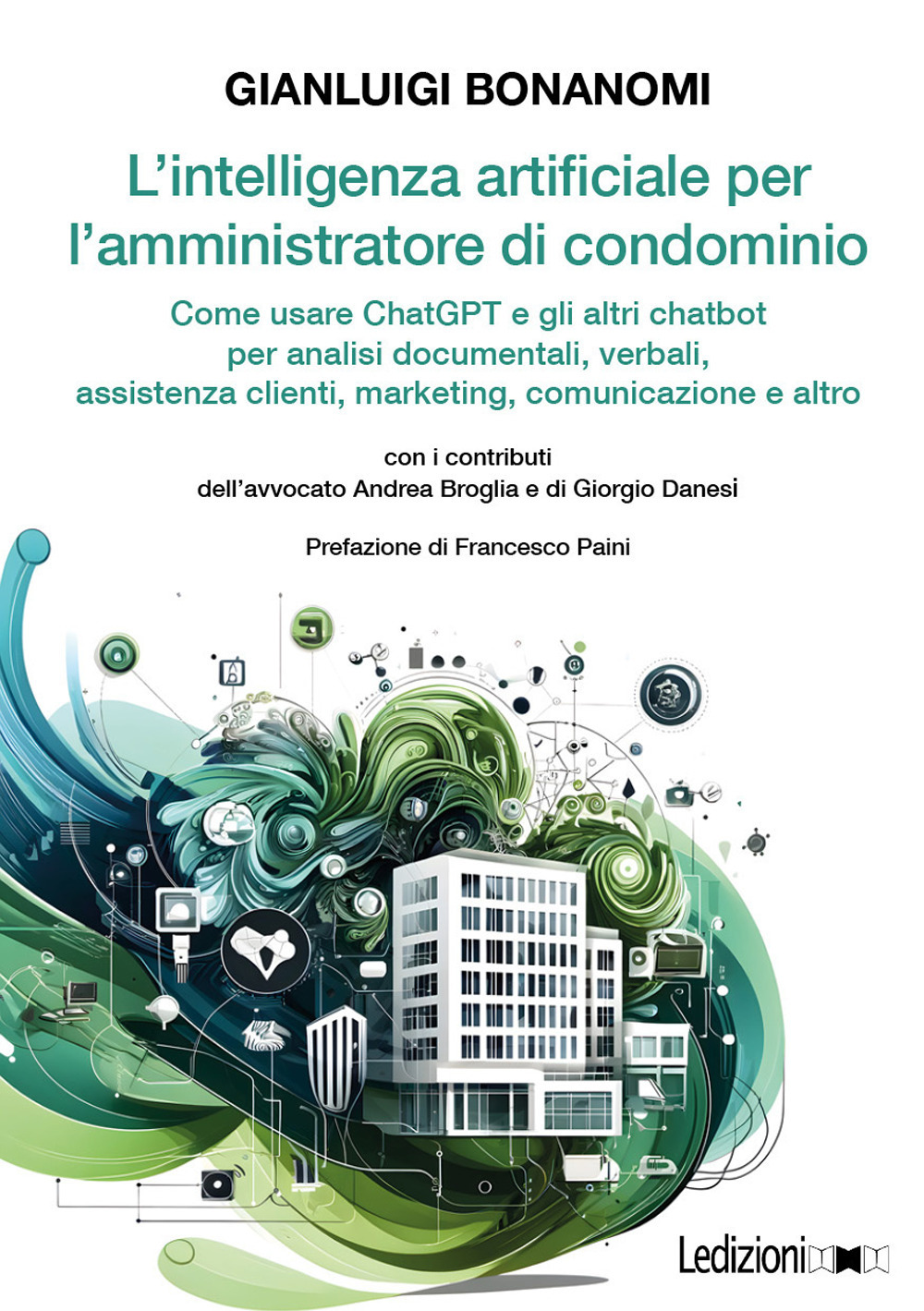 L'intelligenza artificiale per l'amministratore di condominio. Come usare ChatGPT e gli altri chatbot per analisi documentali, verbali, assistenza clienti, marketing, comunicazione e altro