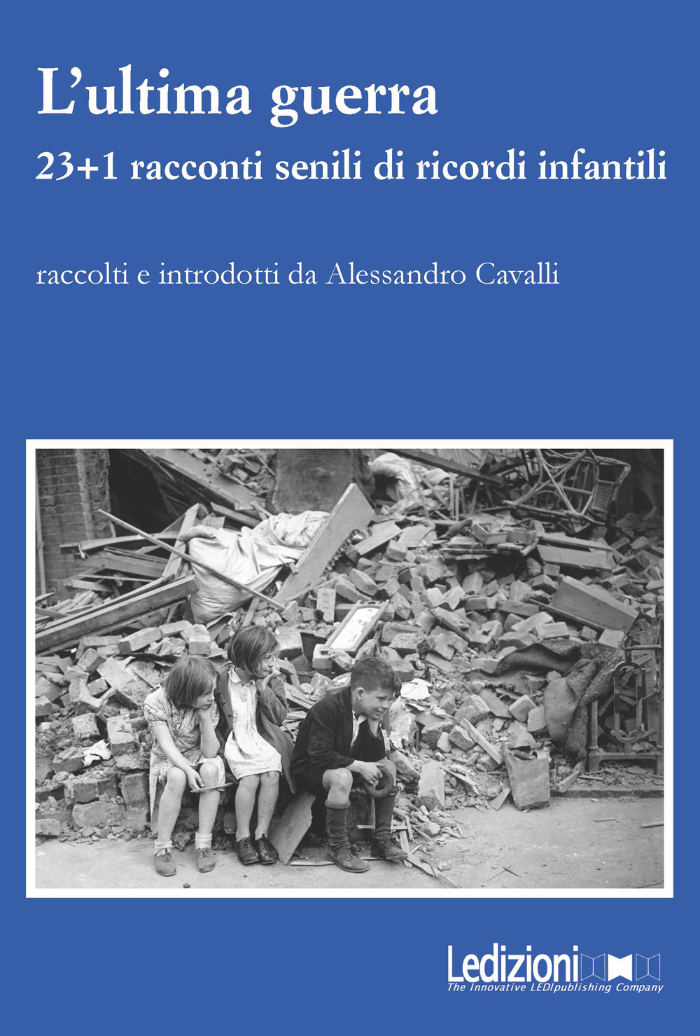 L'ultima guerra. 23+1 racconti senili di ricordi infantili