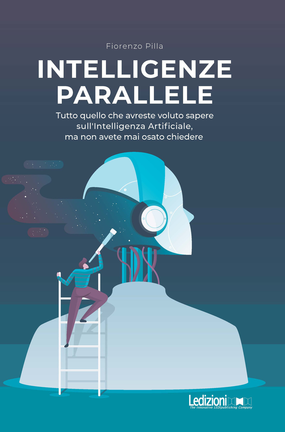 Intelligenze parallele. Tutto quello che avreste voluto sapere sull'Intelligenza Artificiale, ma non avete mai osato chiedere