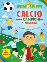 Copertina MANUALE DEL CALCIO PER CAMPIONI STRAORDINARI (IL) 