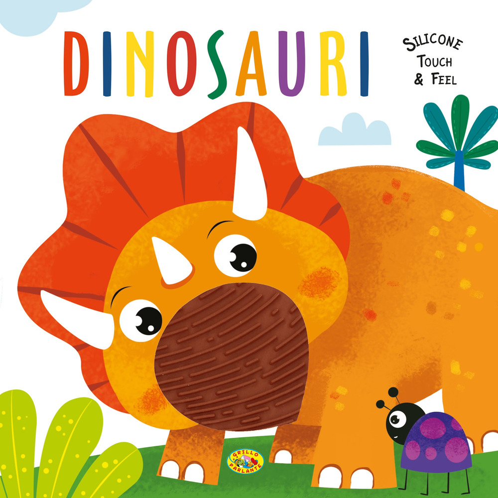 Dinosauri. Silicone touch & feel. Ediz. a colori