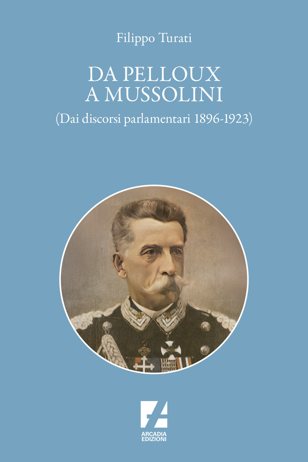 Da Pelloux a Mussolini. (Dai «Discorsi parlamentari» 1896-1923)