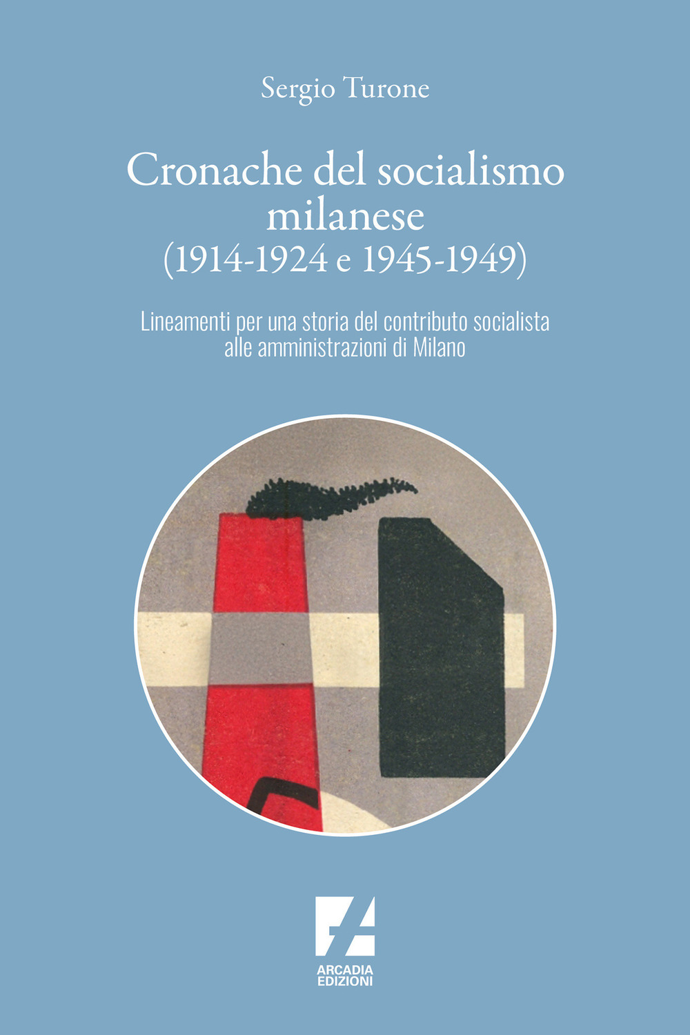 Cronache del socialismo milanese (1914-1924 e 1945-1949). Lineamenti per una storia del contributo socialista alle amministrazioni di Milano