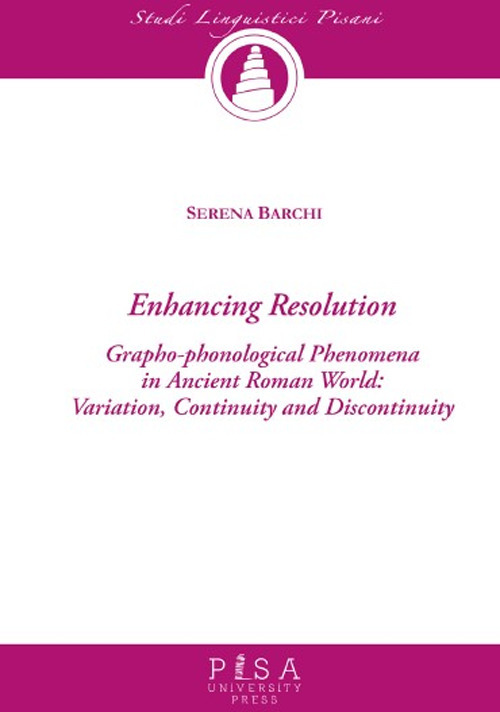 Enchancing resolution. Grapho-phonological phenomena in ancient roman world: variation, continuity, and discontinuity