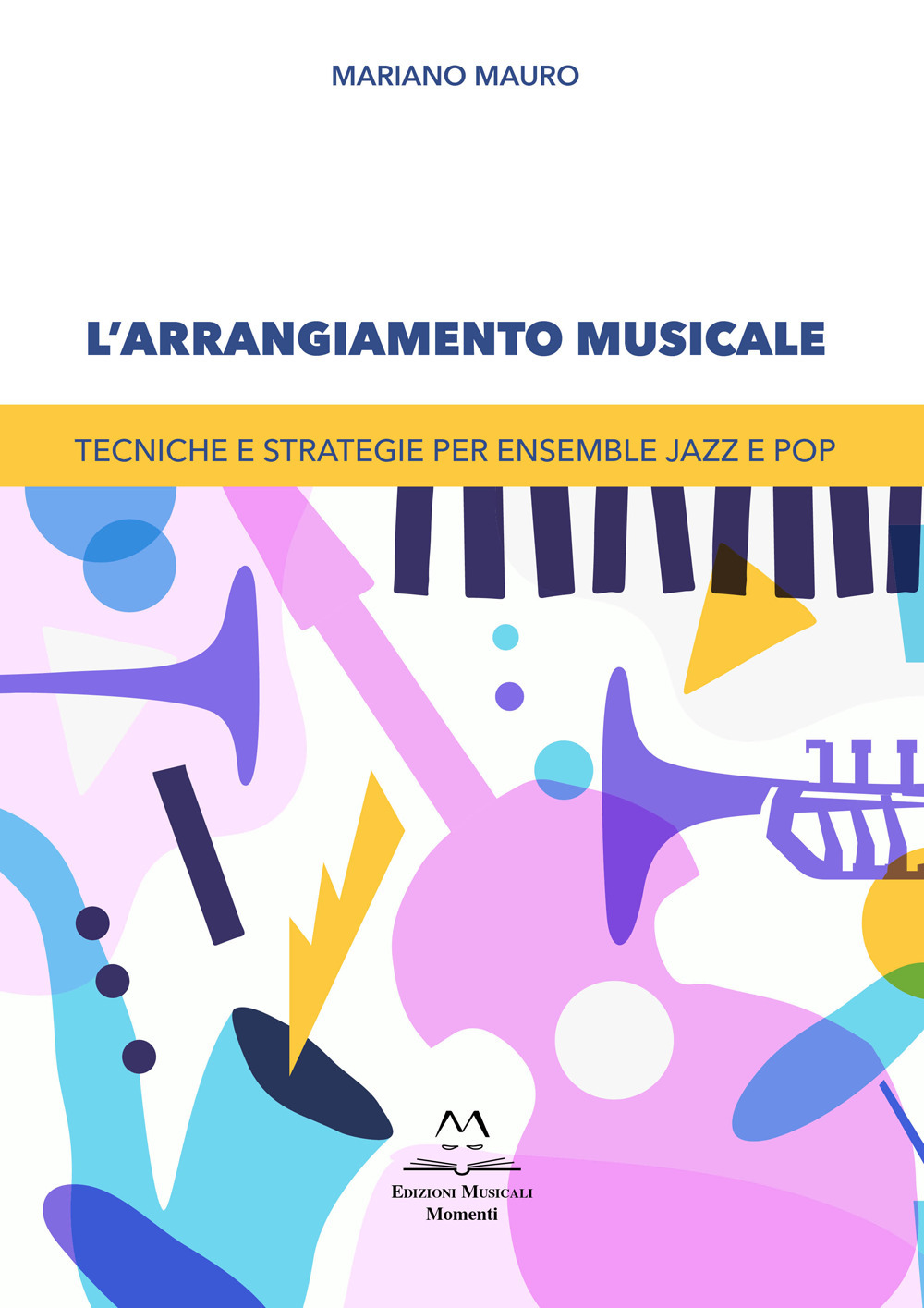 L'arrangiamento musicale. Tecniche e strategie per ensemble jazz e pop