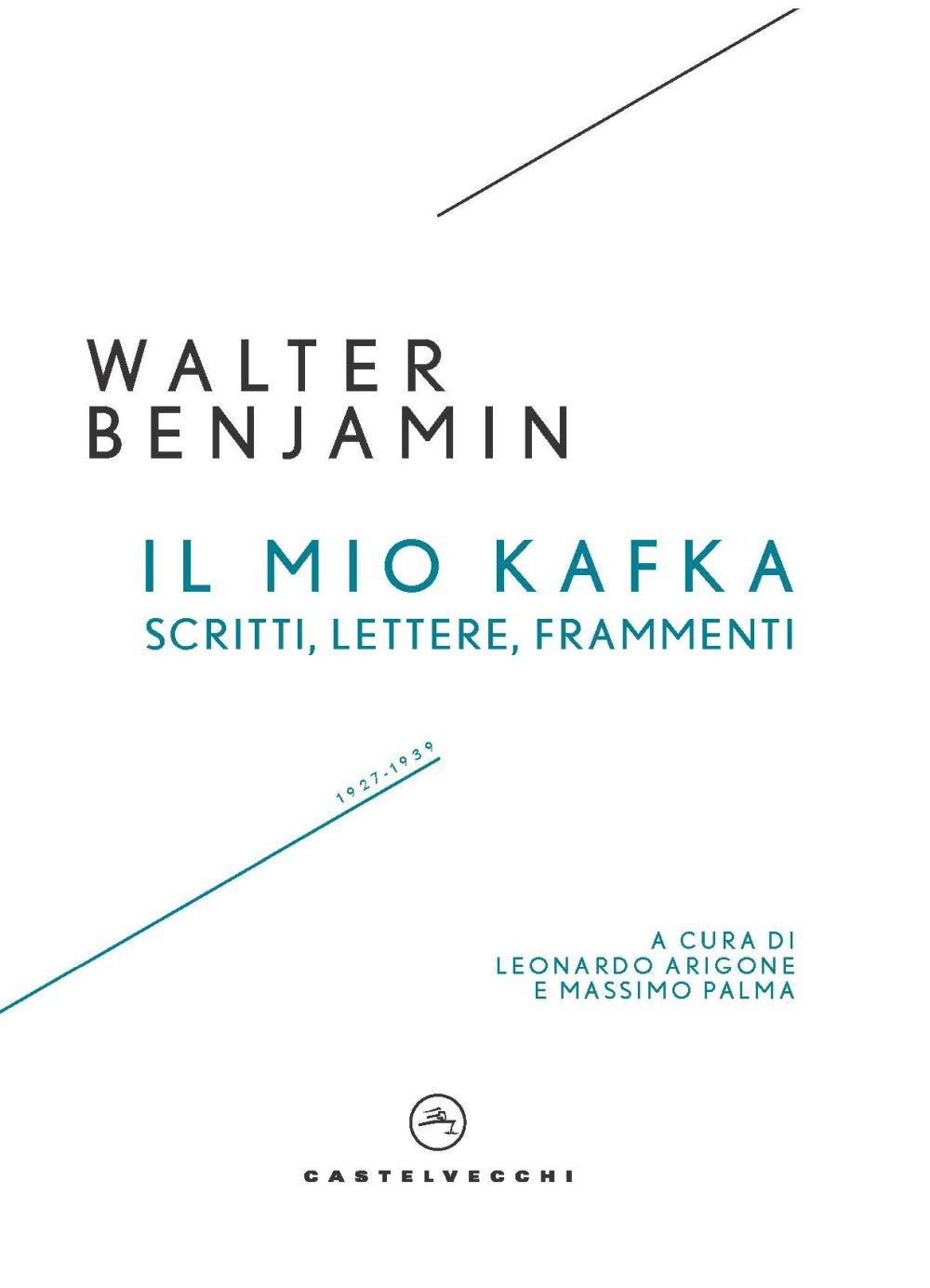 Il mio Kafka. Scritti, lettere, frammenti (1927-1939)