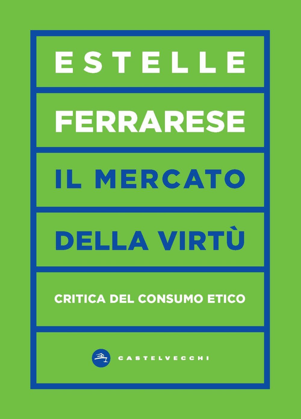 Il mercato delle virtù. Critica del consumo etico