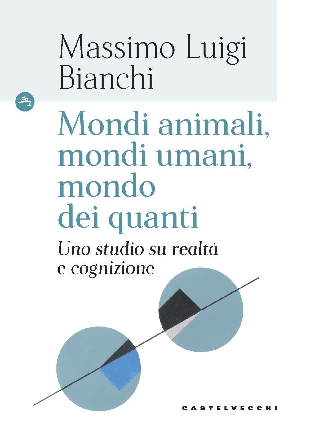 Mondi animali, mondi umani, mondi dei quanti. Uno studio su realtà e cognizione