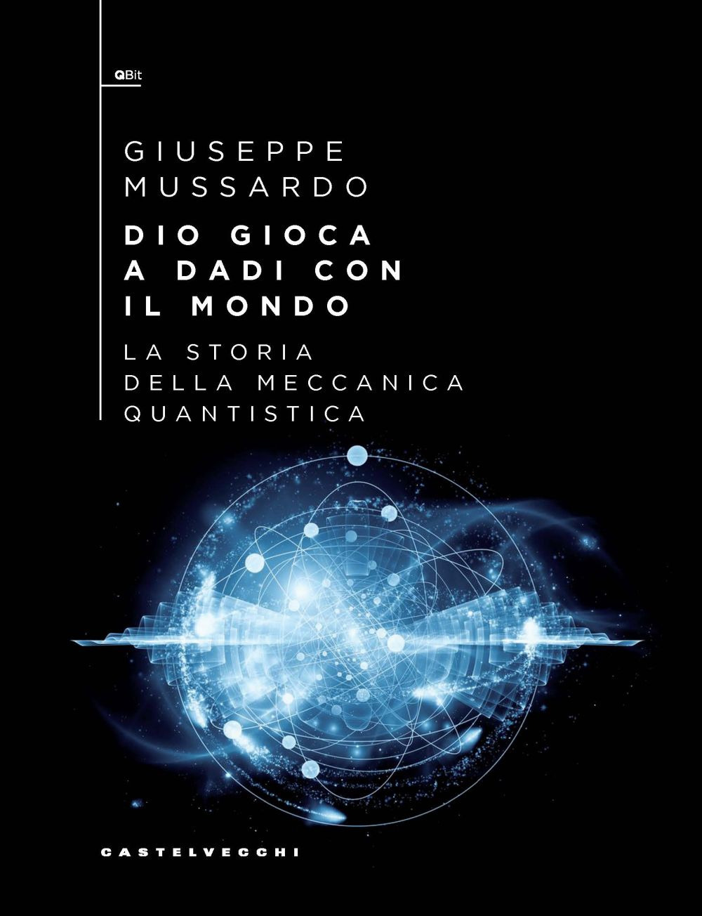 Dio gioca a dadi con il mondo. La storia della meccanica quantistica