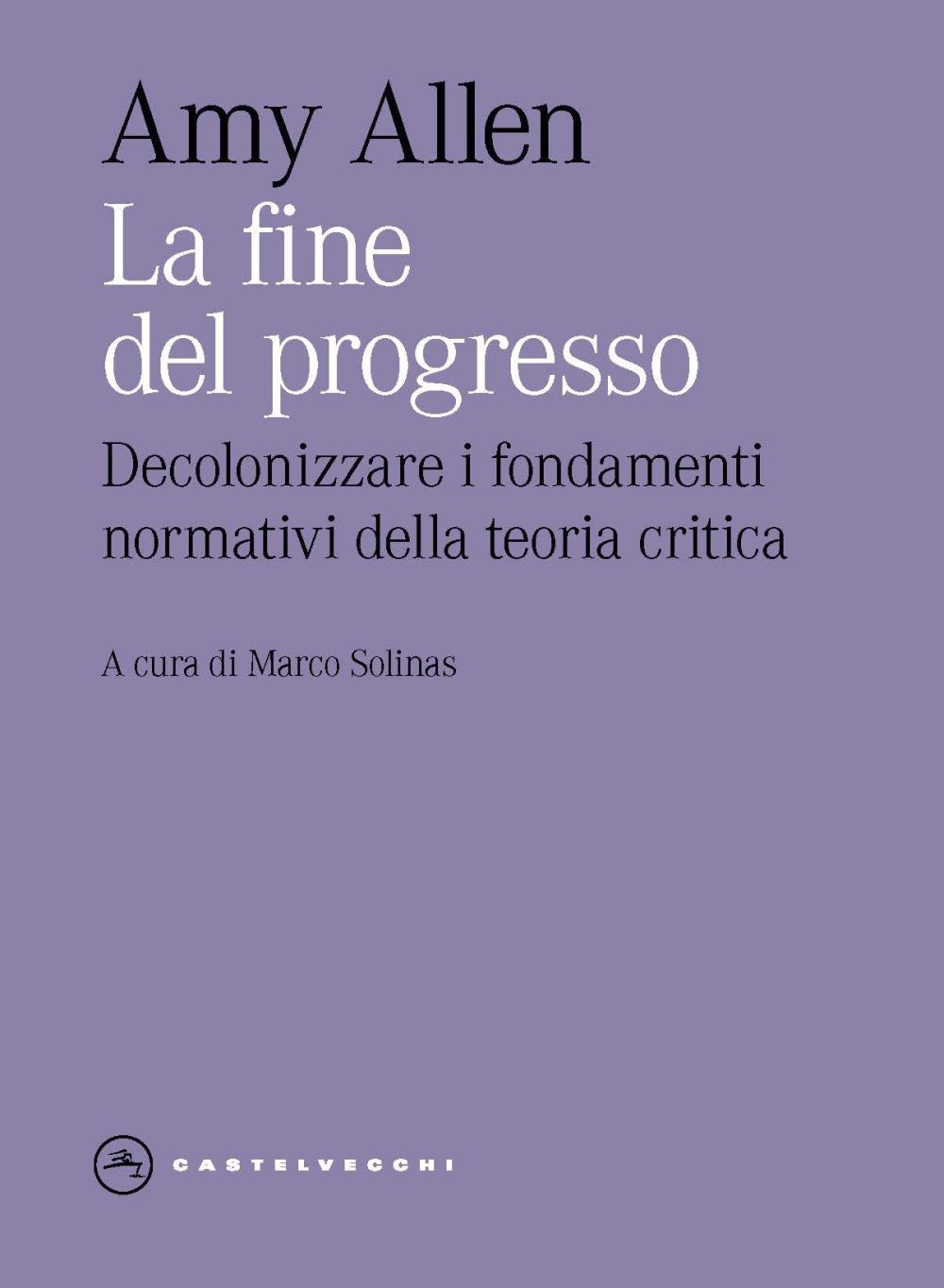 La fine del progresso. Decolonizzare i fondamenti normativi della teoria critica