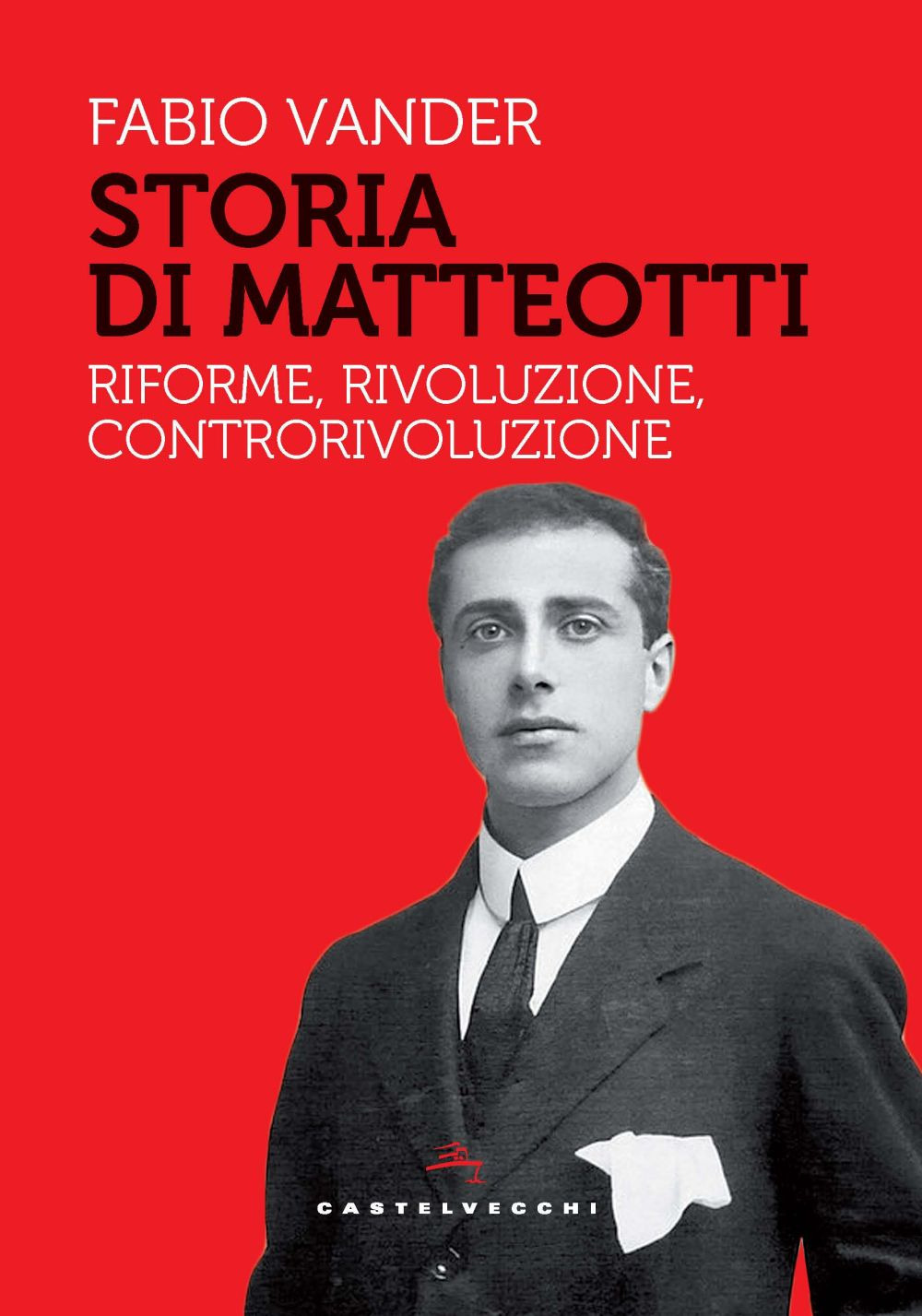 Storia di Matteotti. Riforme, rivoluzione, controrivoluzione