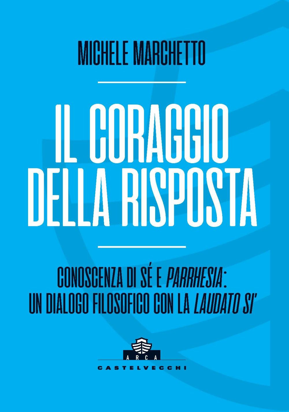 Il coraggio della risposta. Conoscenza di sé e parrhesia: un dialogo filosofico con la «Laudato si'»