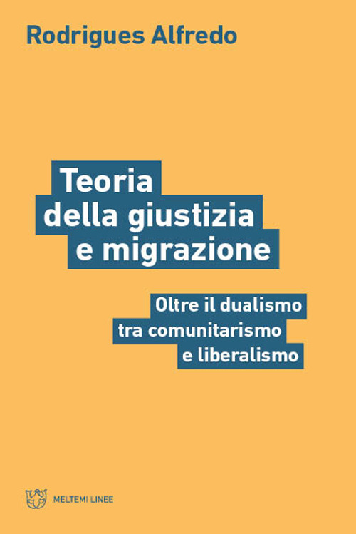 Teoria della giustizia e migrazione. Oltre il dualismo tra comunitarismo e liberalismo