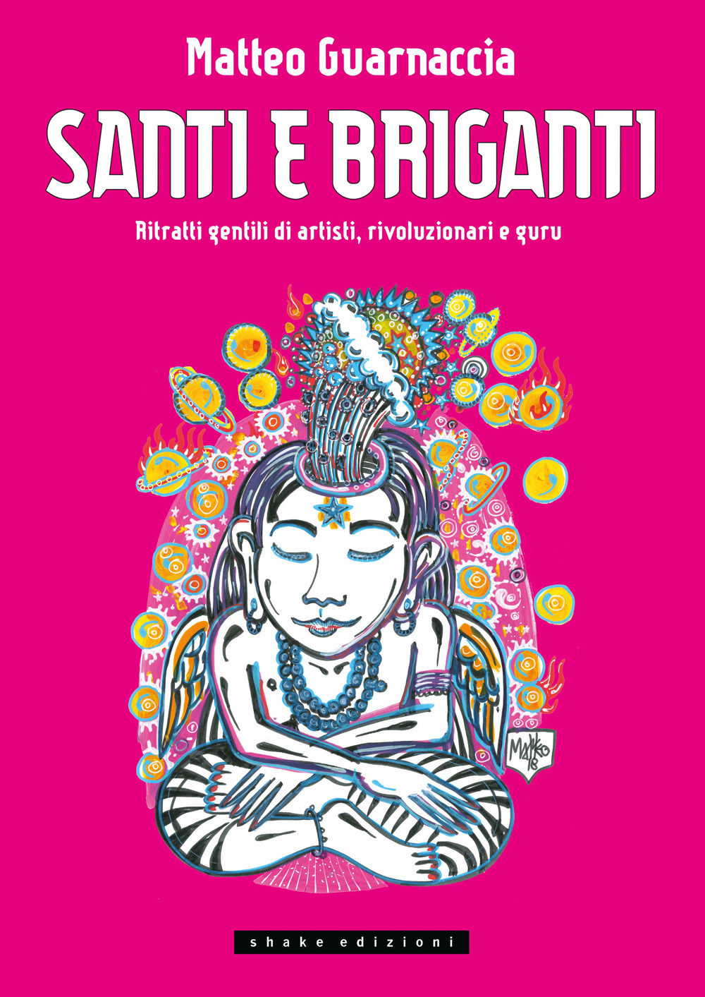 Santi e briganti. Ritratti gentili di artisti, rivoluzionari e guru