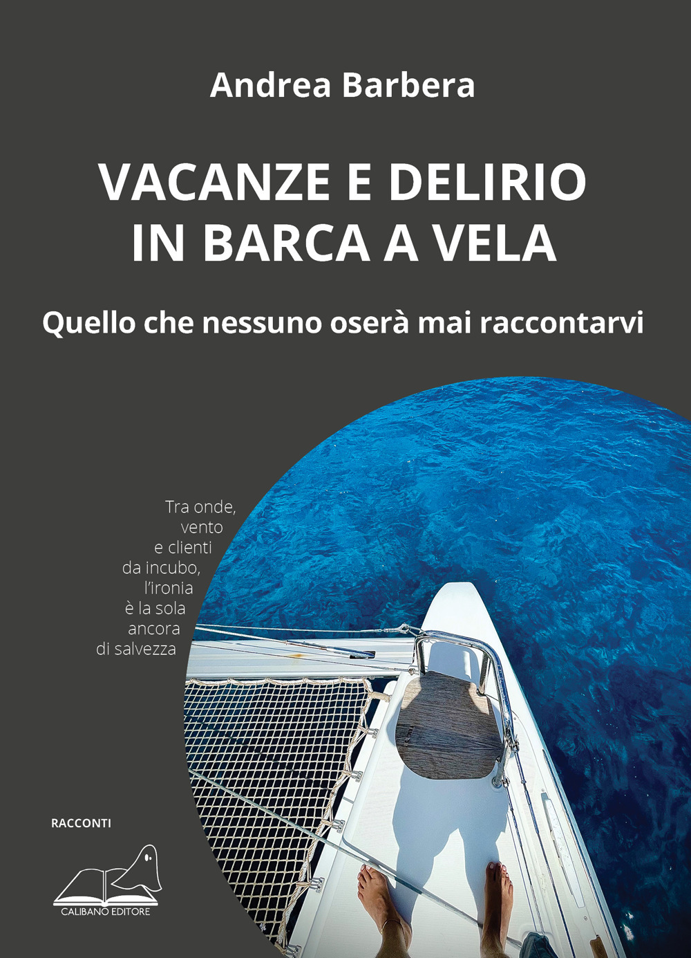 Vacanze e delirio in barca a vela. Quello che nessuno oserà mai raccontarvi