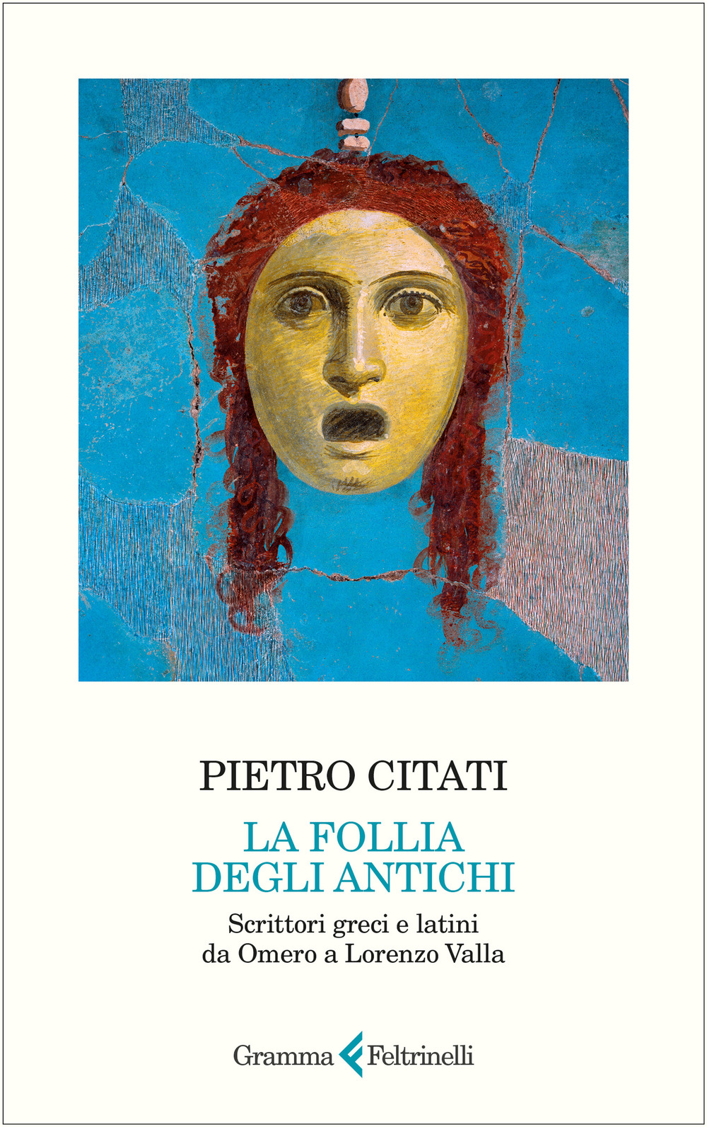 Follia degli antichi. Scrittori greci e latini da Omero a Lorenzo Valla