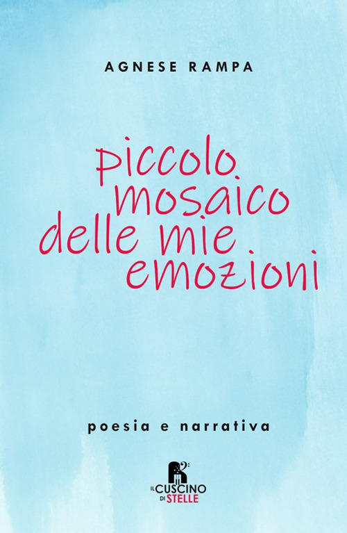 Piccolo mosaico delle mie emozioni. Poesia e narrativa