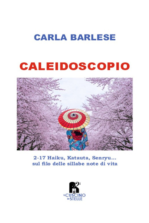 Caleidoscopio. 2-17 Haiku, Katauta, Senryu... sul filo delle sillabe note di vita