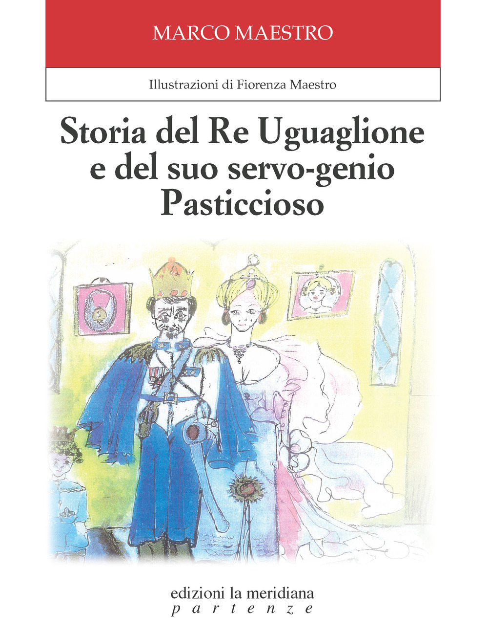 Storia del Re Uguaglione e del suo servo-genio Pasticcioso. Ediz. illustrata