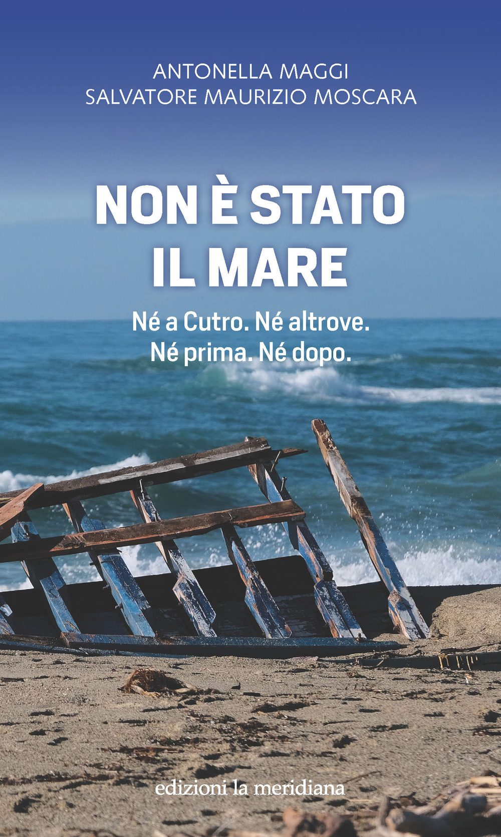 Non è stato il mare. Né a Cutro. Né altrove. Né prima. Né dopo