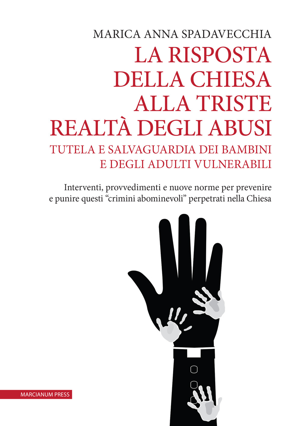 La risposta della Chiesa alla triste realtà degli abusi. Tutela e salvaguardia dei bambini e degli adulti vulnerabili. Interventi, provvedimenti e nuove norme per prevenire e punire questi «crimini abominevoli» perpetrati nella Chiesa