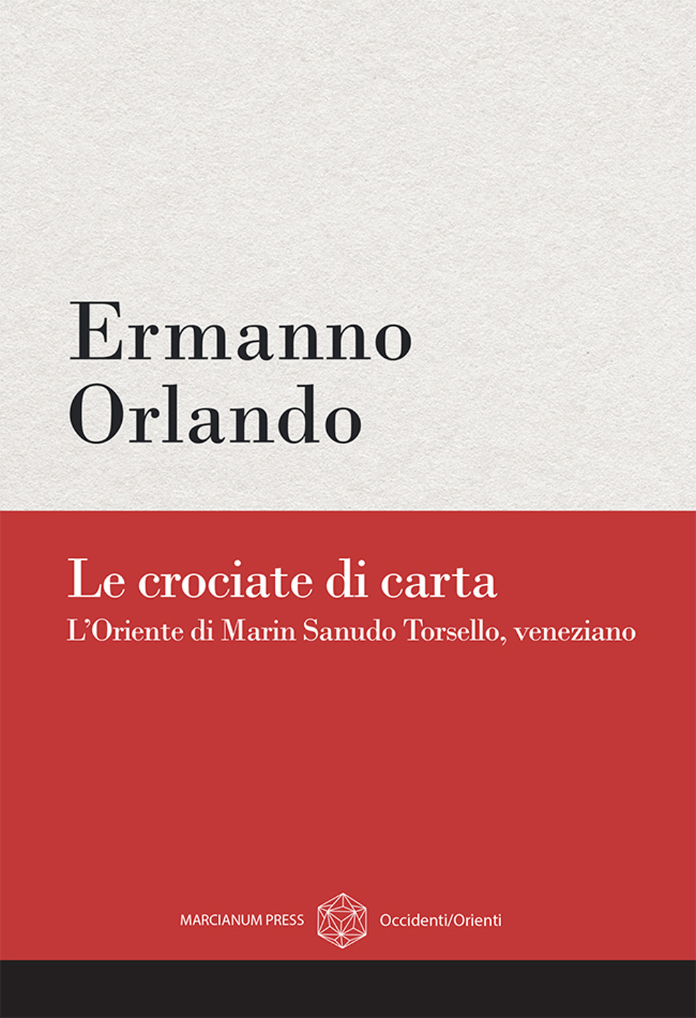 Le crociate di carta. L'Oriente di Marin Sanudo Torsello, veneziano